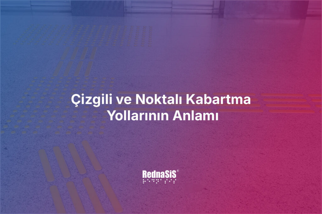 Çizgili ve Noktalı Kabartma Yollarının Anlamı